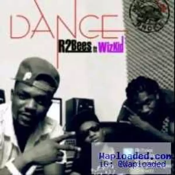 R2Bees - Dance  ft Wizkid